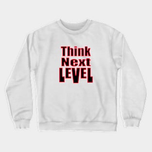 Think Next Level Crewneck Sweatshirt